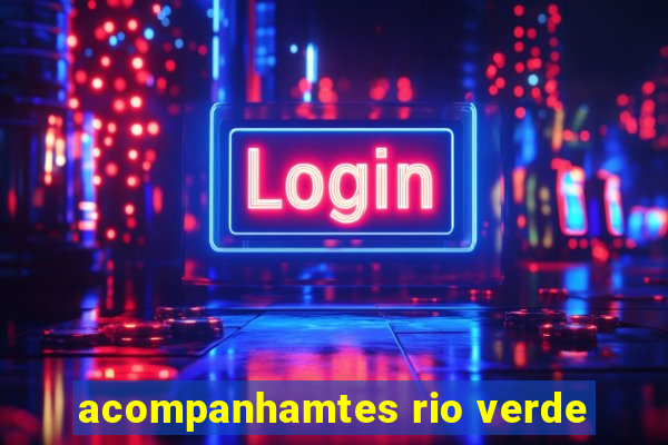 acompanhamtes rio verde